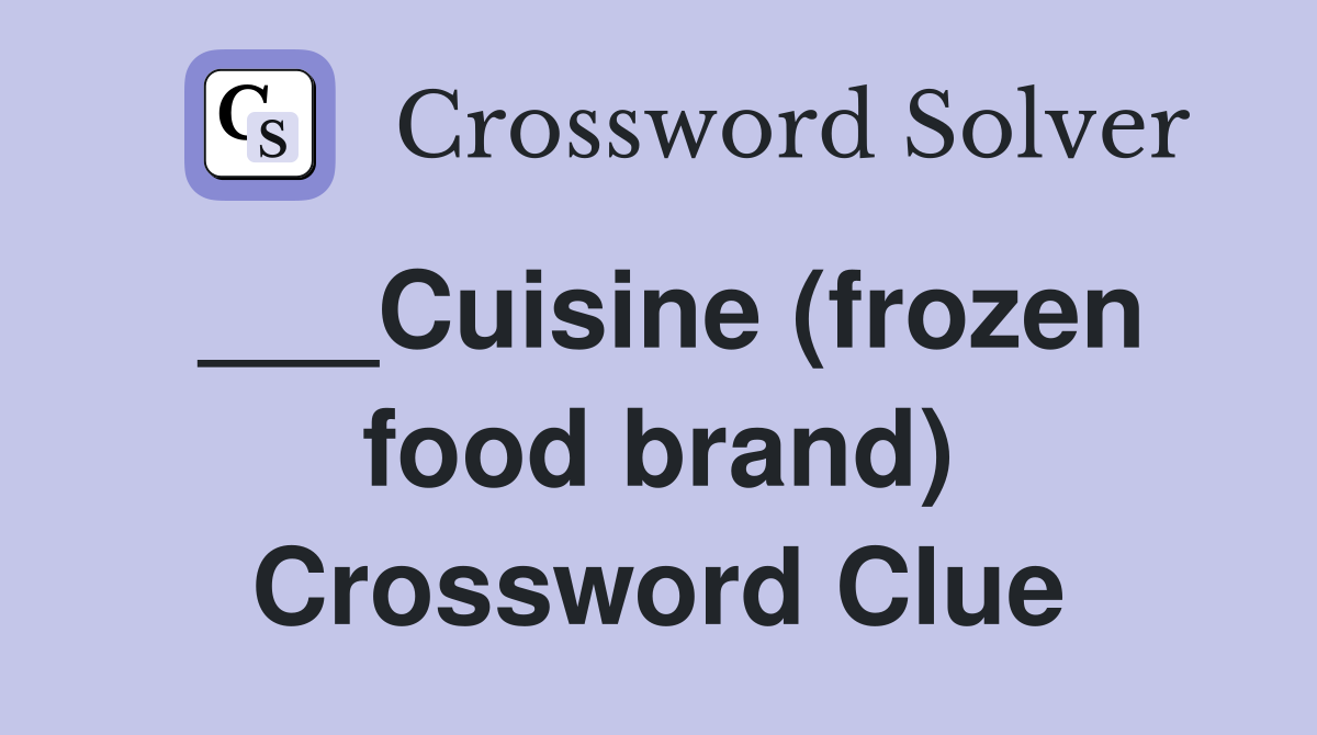 ___Cuisine (frozen food brand) - Crossword Clue Answers - Crossword Solver